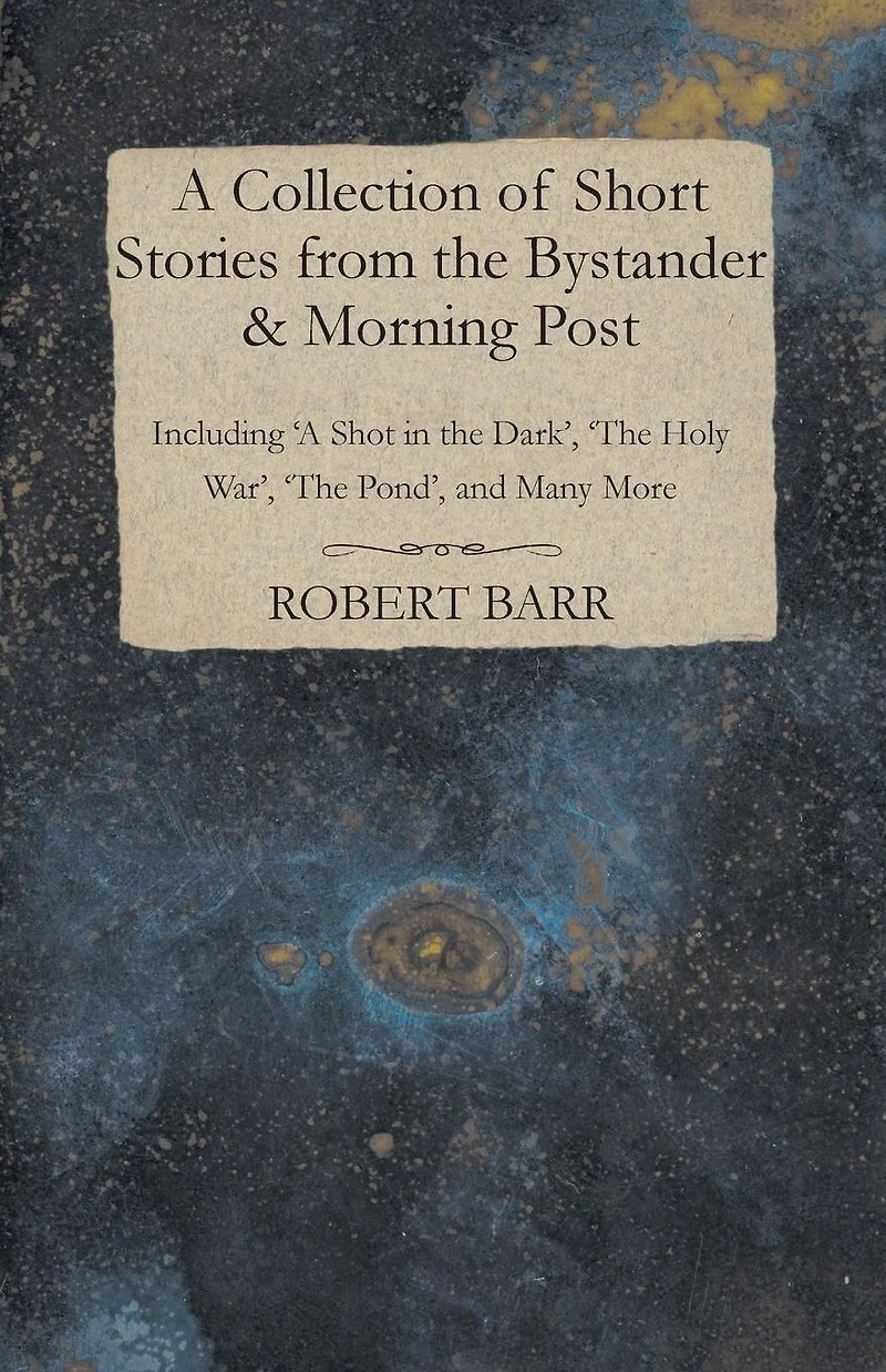 A Collection of Short Stories from the Bystander & Morning Post - Including 'A Shot Dark', 'The Holy War', Pond', and Many More