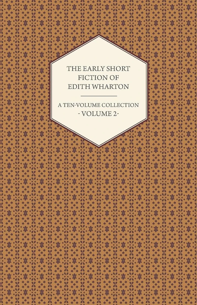 The Early Short Fiction of Edith Wharton - A Ten-Volume Collection Volume 2
