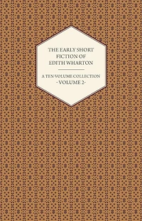 The Early Short Fiction of Edith Wharton - A Ten-Volume Collection Volume 2