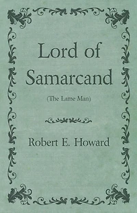 Lord of Samarcand (The Lame Man)
