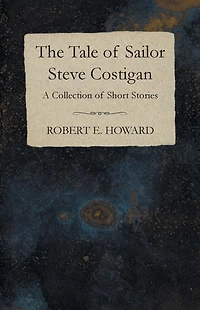 The Tale of Sailor Steve Costigan (A Collection Short Stories)