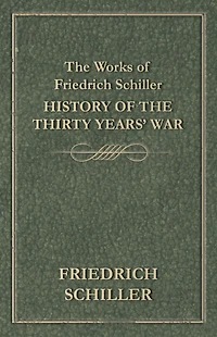 the Works of Friedrich Schiller - History Thirty Years' War