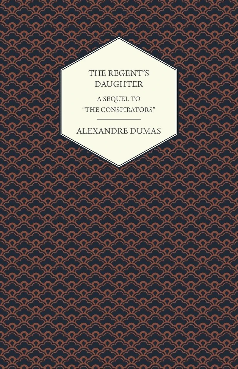 The Regent's Daughter - A Sequel to "The Conspirators"