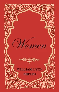 Women - An Essay by William Lyon Phelps