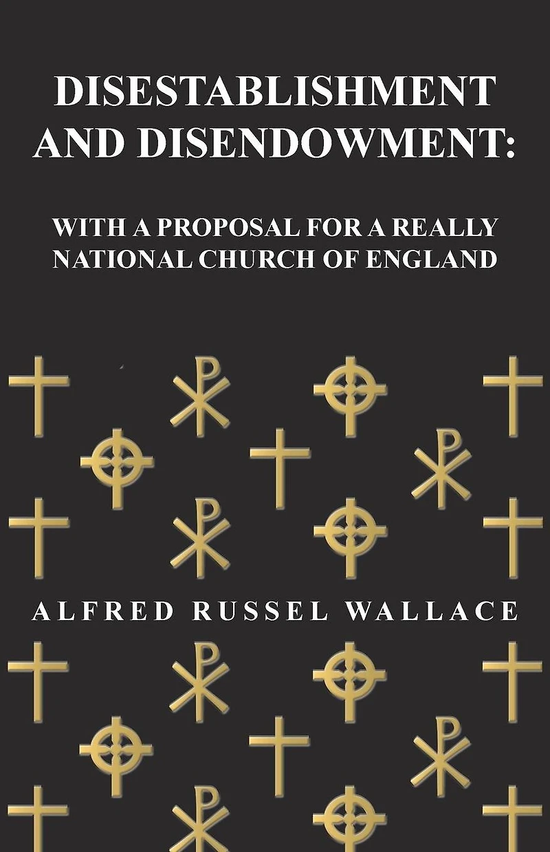 Disestablishment and Disendowment: With a Proposal for Really National Church of England