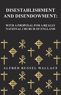 Disestablishment and Disendowment: With a Proposal for Really National Church of England