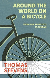 Around the World on a Bicycle - From San Francisco to Tehran