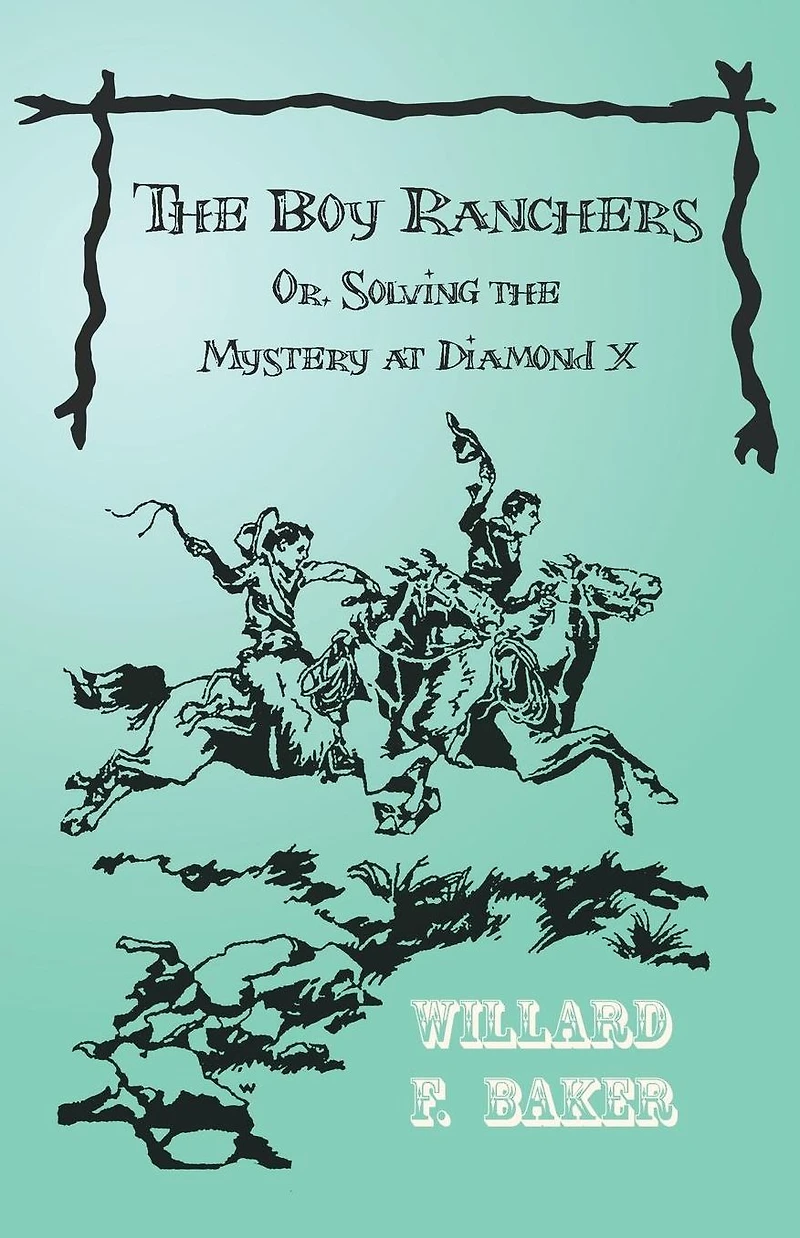 the Boy Ranchers; Or, Solving Mystery at Diamond X