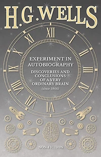 Experiment Autobiography - Discoveries and Conclusions of a Very Ordinary Brain (since 1866)