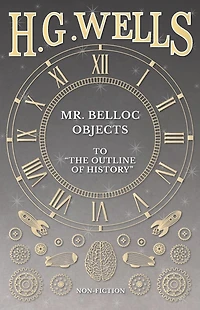 Mr. Belloc Objects to "The Outline of History"