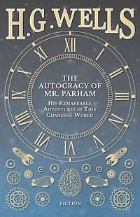 The Autocracy of Mr. Parham - His Remarkable Adventures This Changing World