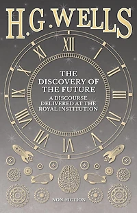 the Discovery of Future - A Discourse Delivered at Royal Institution