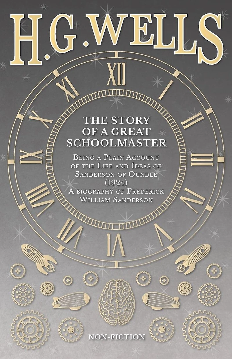 the Story of a Great Schoolmaster: Being Plain Account Life and Ideas Sanderson Oundle (1924) - biography Frederick William