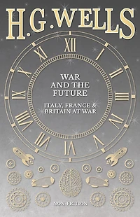 War and the Future (Barnes & Noble Digital Library): Italy, France Britain at