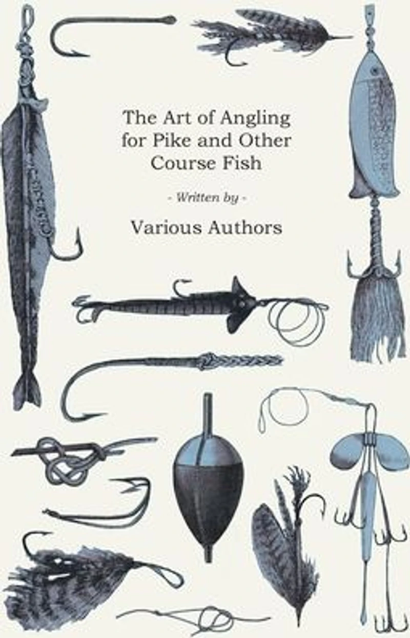 The Art of Angling for Pike and Other Course Fish
