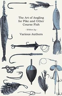 The Art of Angling for Pike and Other Course Fish