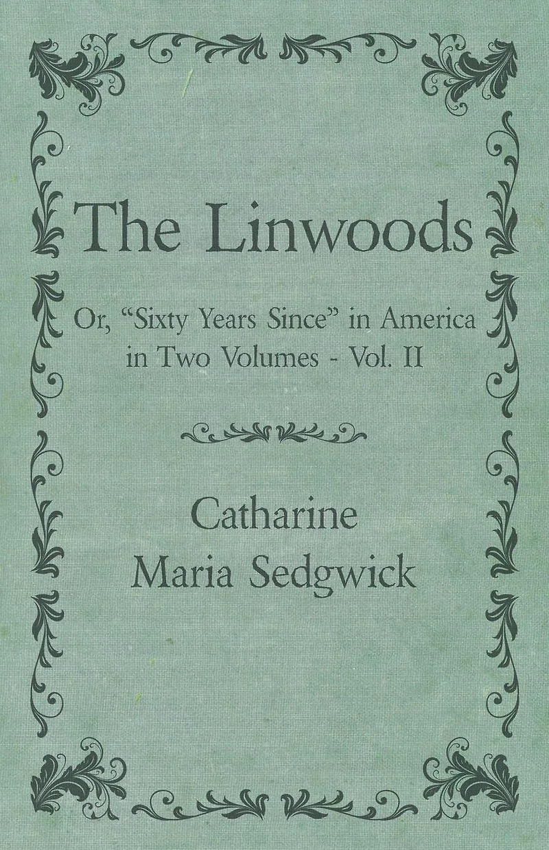 The Linwoods - Or, "Sixty Years Since" America Two Volumes Vol. II