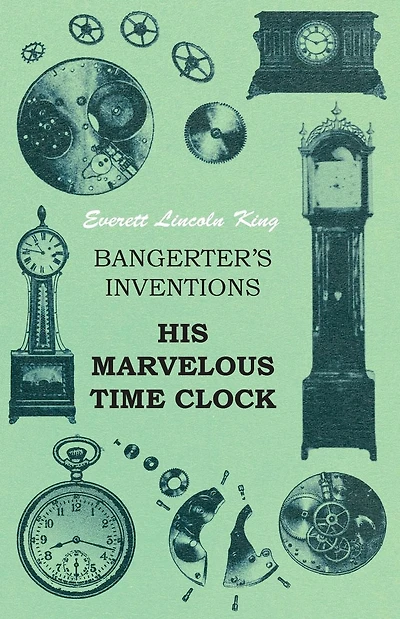 Bangerter's Inventions: His Marvelous Time Clock (Classic Reprint)