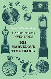 Bangerter's Inventions: His Marvelous Time Clock (Classic Reprint)