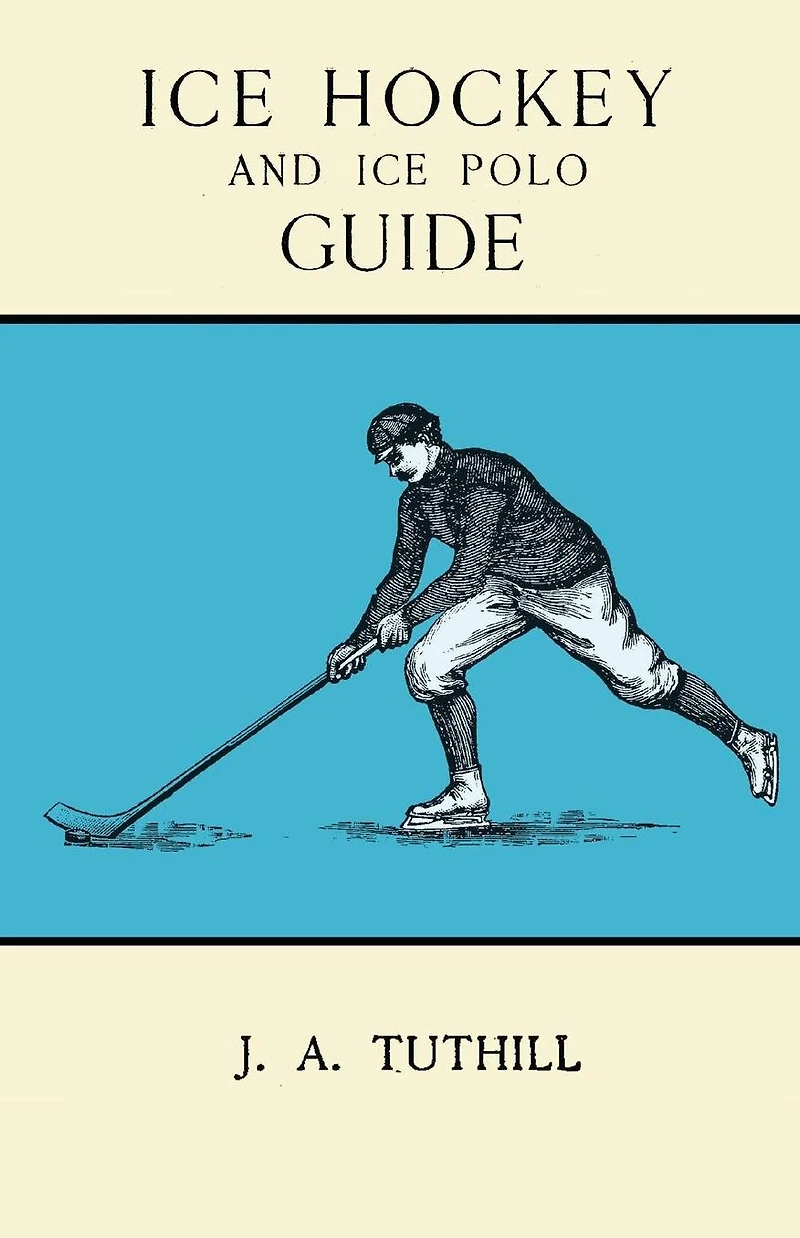 Ice Hockey and Ice Polo Guide: Containing a Complete Record of the Season of 1896-97: With Amended Playing Rules of the Amateur Hockey League of New York, The Amateur Hockey Association of Canada, the Ontario Hockey Association and New England Skating Ass