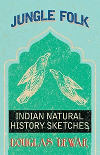 Jungle Folk Indian Natural History Sketches