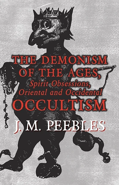 The Demonism of the Ages, Spirit Obsessions, Oriental and Occidental Occultism