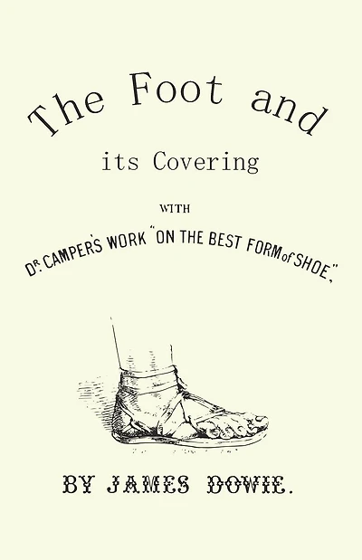 The Foot and its Covering with Dr. Campers Work "On the Best Form of Shoe"