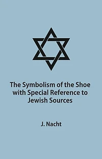 The Symbolism of the Shoe with Special Reference to Jewish Sources