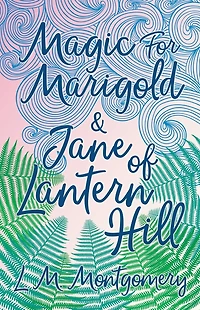Magic for Marigold and Jane of Lantern Hill