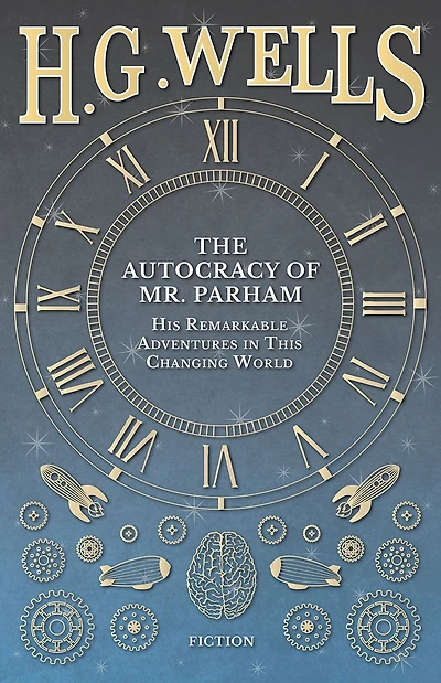 The Autocracy of Mr. Parham - His Remarkable Adventures This Changing World