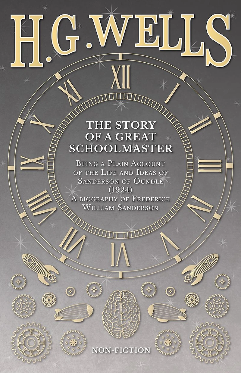 the Story of a Great Schoolmaster: Being Plain Account Life and Ideas Sanderson Oundle (1924) - biography Frederick William