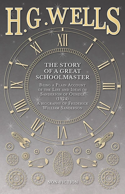 the Story of a Great Schoolmaster: Being Plain Account Life and Ideas Sanderson Oundle (1924) - biography Frederick William