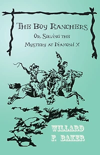 the Boy Ranchers; Or, Solving Mystery at Diamond X