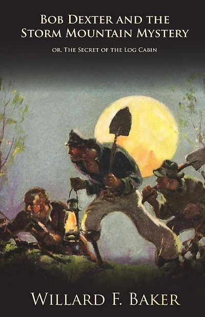 Bob Dexter and the Storm Mountain Mystery or, Secret of Log Cabin