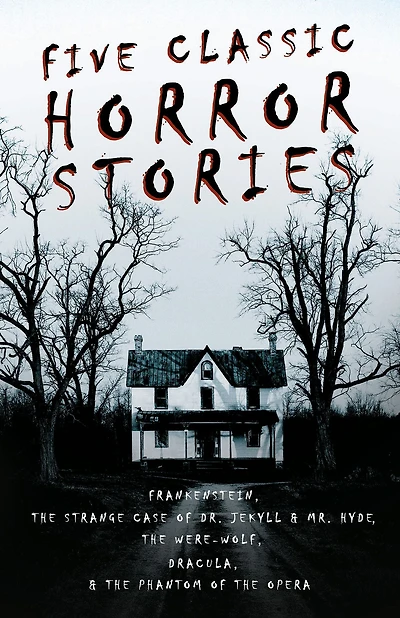 Five Classic Horror Stories - Frankenstein, the Strange Case of Dr. Jekyll & Mr. Hyde, Were-wolf, Dracula, Phantom Opera