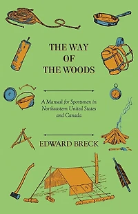 The Way Of Woods - A Manual For Sportsmen Northeastern United States And Canada