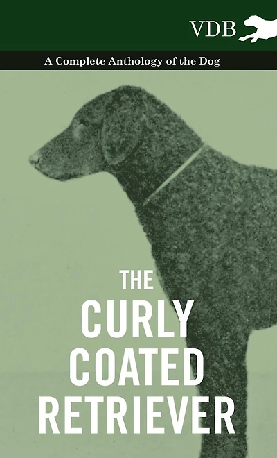 the Curly Coated Retriever - A Complete Anthology of Dog -: Vintage Books