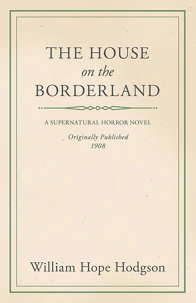 William Hope Hodgson's the House on Borderland: A Classic Supernatural Horror