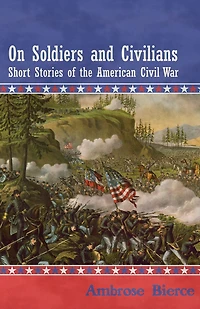 On Soldiers and Civilians - Short Stories of the American Civil War