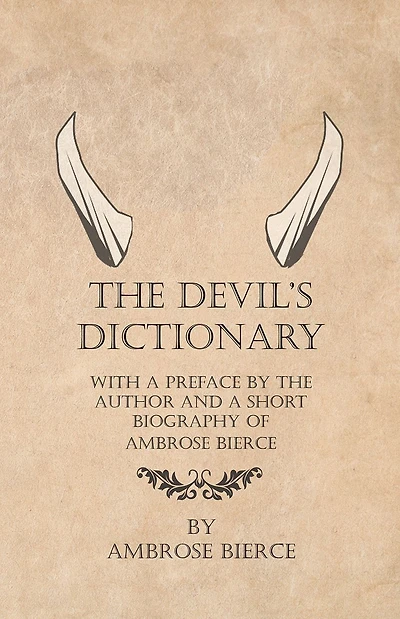 the Devil's Dictionary - With a Preface by Author and Short Biography of Ambrose Bierce