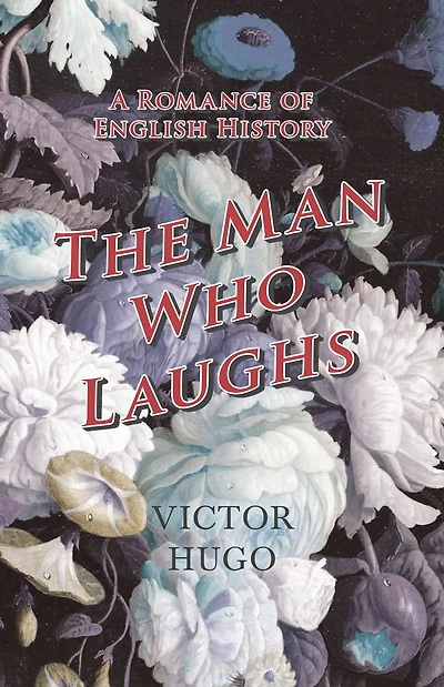 The Man Who Laughs: A Romance of English History