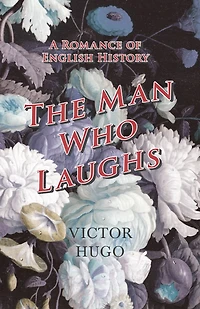 The Man Who Laughs: A Romance of English History