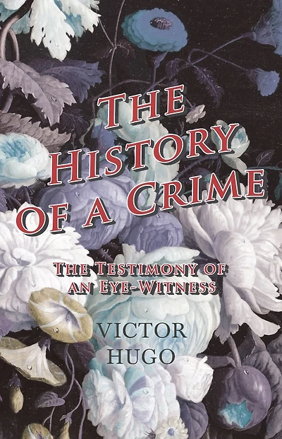 History Of A Crime : The Testimony An Eye-Witness - Vol IV