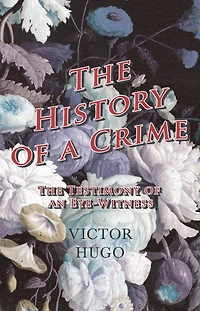 History Of A Crime : The Testimony An Eye-Witness - Vol IV