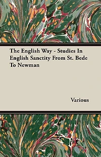 The English Way - Studies Sanctity From St. Bede To Newman