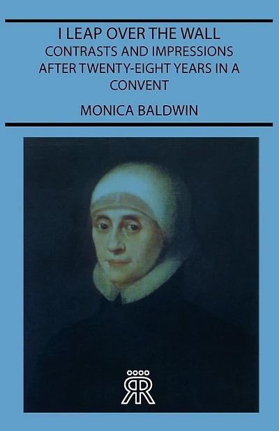 I Leap Over the Wall - Contrasts and Impressions After Twenty-Eight Years a Convent