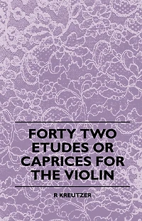 Forty Two Etudes Or Caprices For The Violin