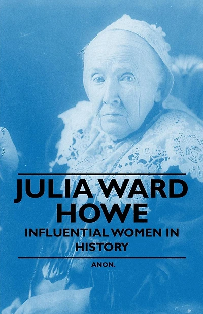 Julia Ward Howe - Influential Women History