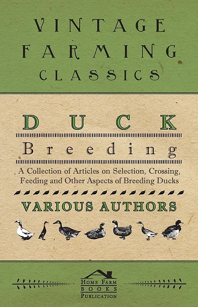 Duck Breeding - A Collection of Articles on Selection, Crossing, Feeding and Other Aspects Ducks