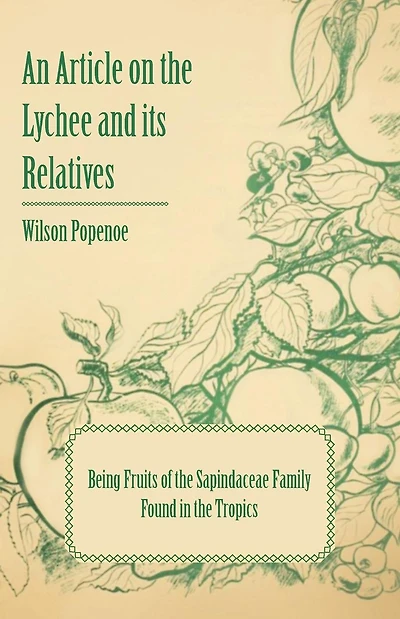 An Article on the Lychee and its Relatives - Being Fruits of the Sapindaceae Family Found in the Tropics